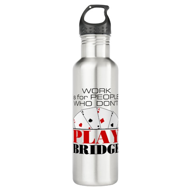 Work Is For People Who Don't Play Bridge Stainless Steel Water Bottle (Front)