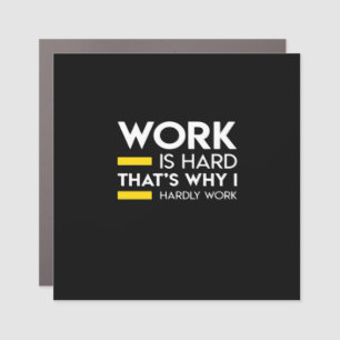 Work Is Hard That’s Why I Hardly Work Car Magnet