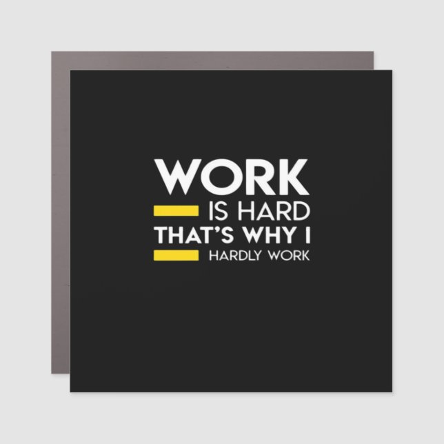 Work Is Hard That’s Why I Hardly Work Car Magnet (Front)