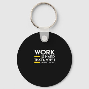 Work Is Hard That’s Why I Hardly Work Keychain