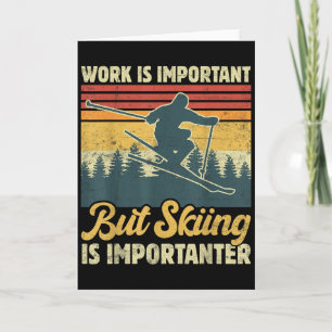 Work Is Important But Skiing Is Importanter - Funn Card