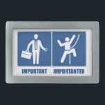 Work Is Important, Climbing Is Importanter Rectangular Belt Buckle<br><div class="desc">Sure your job is important,  but only because it fuels your climbing addiction!</div>