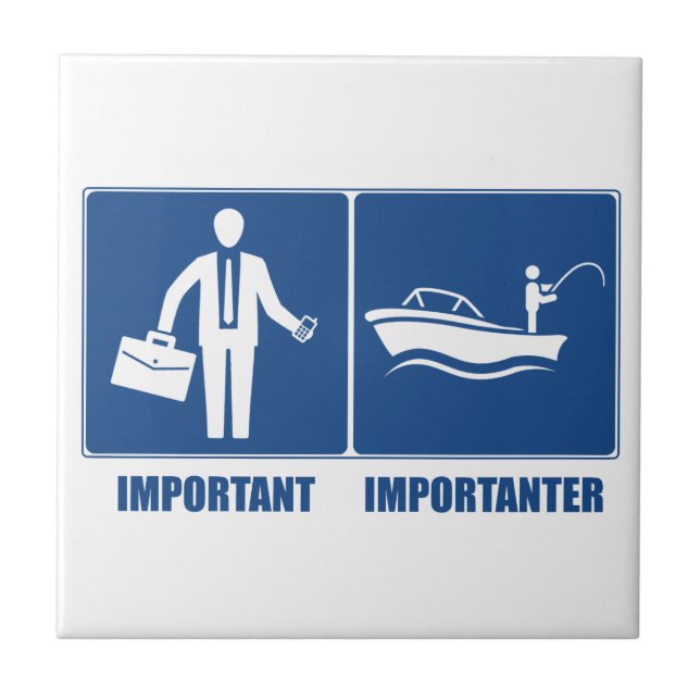 Work Is Important, Fishing Is Importanter Ceramic Tile (Front)