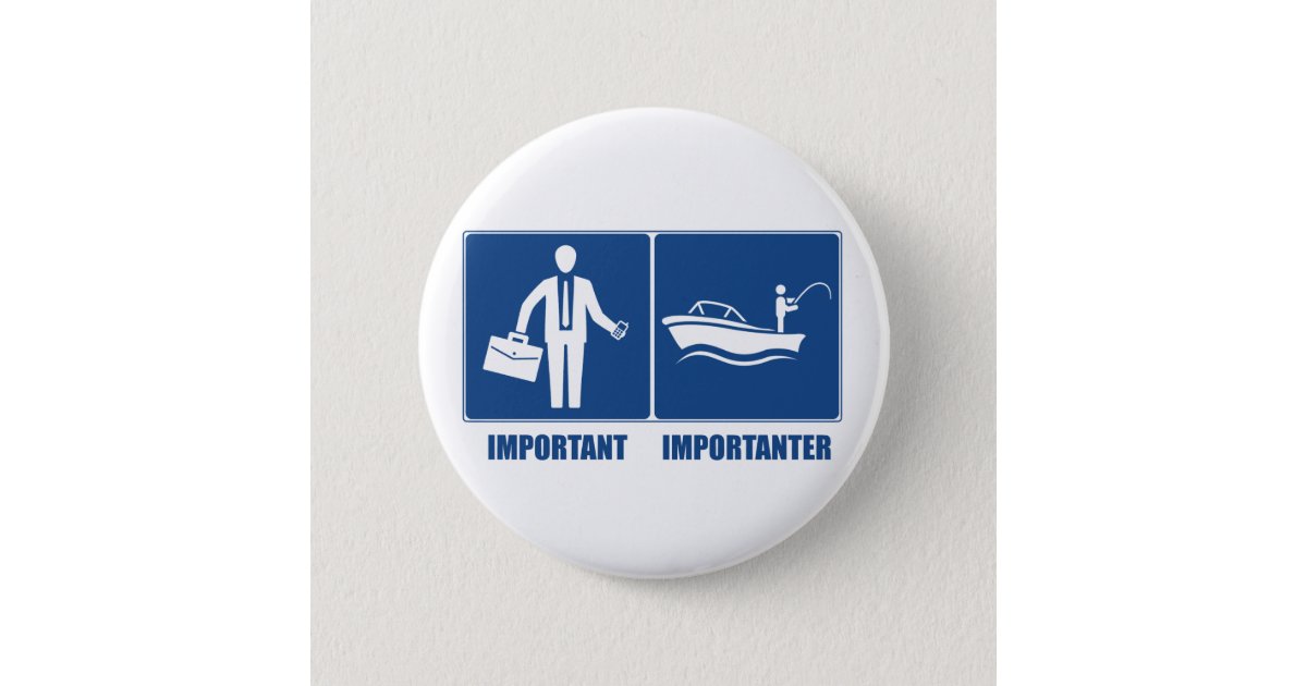 Work Is Important, Fishing Is Importanter Pinback Button