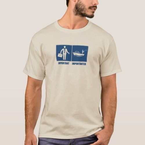 Work Is Important Fishing Is Importanter T_Shirt