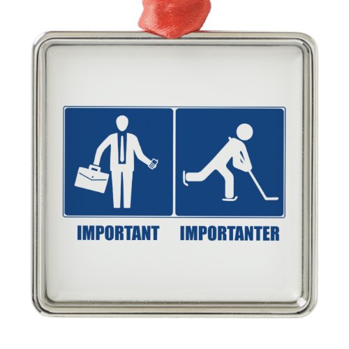 Work Is Important, Hockey Is Importanter Metal Ornament