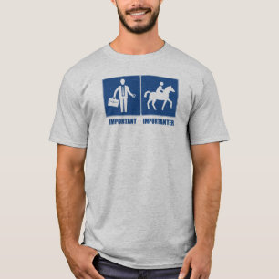 Work Is Important, Horseback Riding Is Importanter T-Shirt