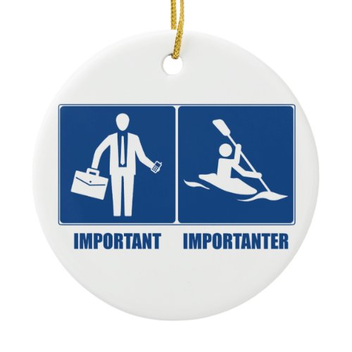 Work Is Important, Kayaking Is Importanter Ceramic Ornament