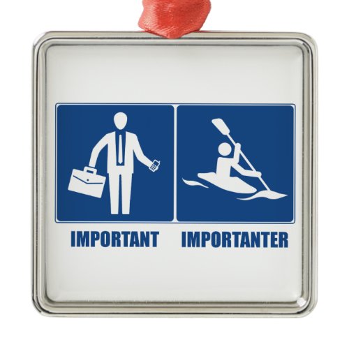 Work Is Important, Kayaking Is Importanter Metal Ornament