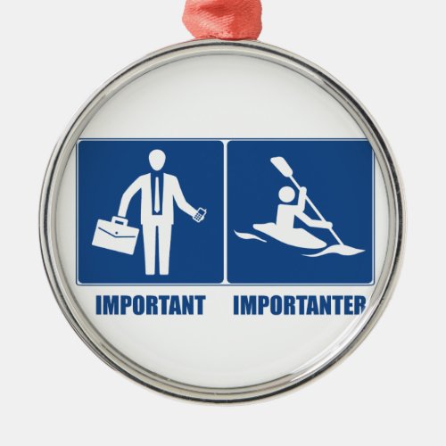 Work Is Important Kayaking Is Importanter Metal Ornament