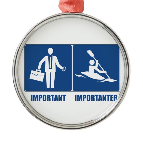 Work Is Important, Kayaking Is Importanter Metal Ornament