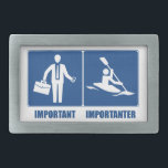 Work Is Important, Kayaking Is Importanter Rectangular Belt Buckle<br><div class="desc">Sure your job is important,  but only because it fuels your kayaking addiction!</div>