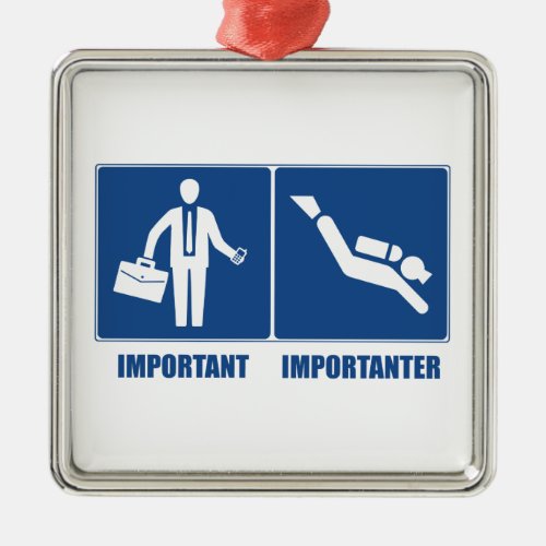 Work Is Important Scuba Diving Is Importanter Metal Ornament