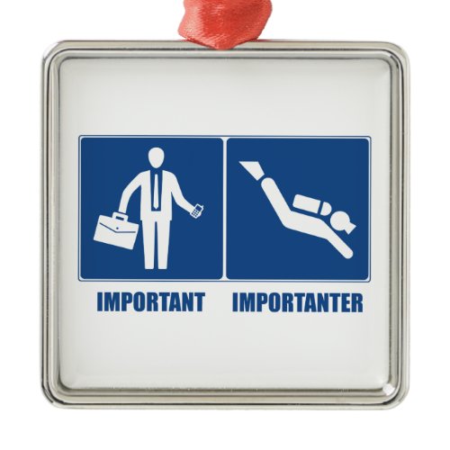 Work Is Important, Scuba Diving Is Importanter Metal Ornament