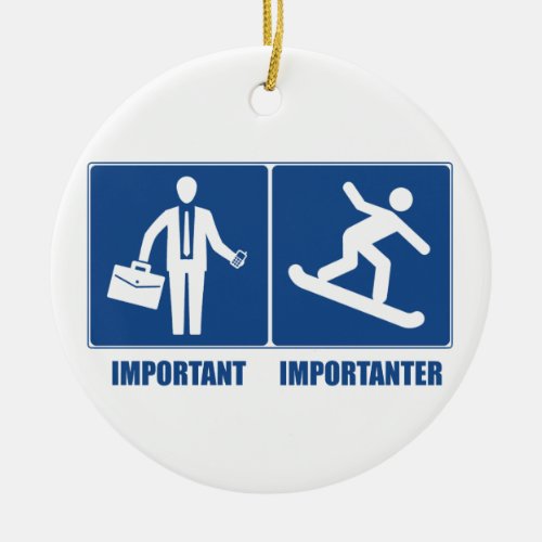 Work Is Important Snowboarding Is Importanter Ceramic Ornament