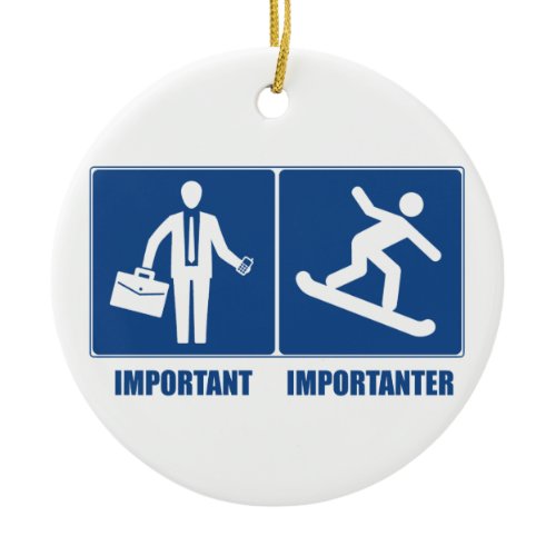 Work Is Important, Snowboarding Is Importanter Ceramic Ornament