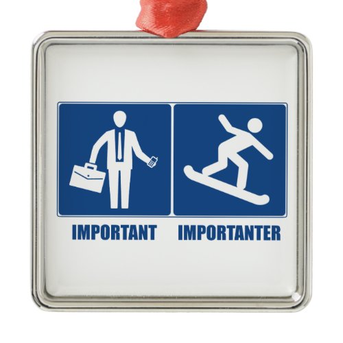 Work Is Important, Snowboarding Is Importanter Metal Ornament