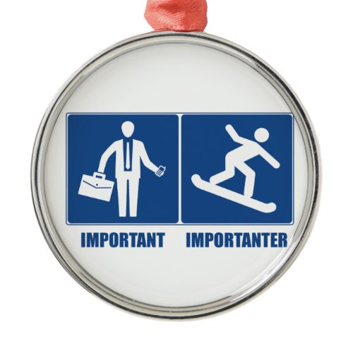 Work Is Important, Snowboarding Is Importanter Metal Ornament