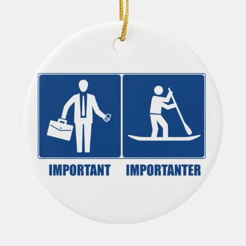 Work Is Important Standup Paddling Is Importanter Ceramic Ornament