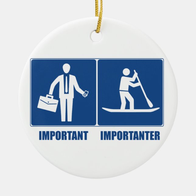 Work Is Important, Standup Paddling Is Importanter Ceramic Ornament (Front)