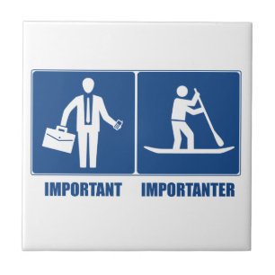 Work Is Important, Standup Paddling Is Importanter Ceramic Tile