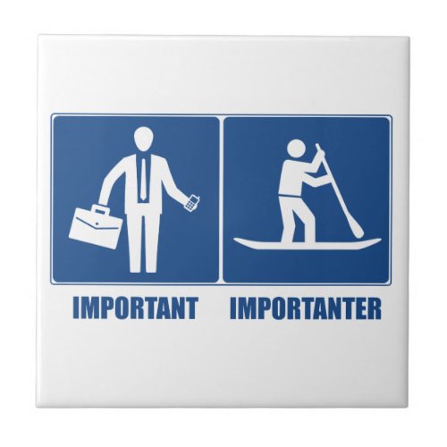 Work Is Important Standup Paddling Is Importanter Ceramic Tile