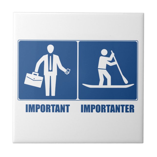 Work Is Important, Standup Paddling Is Importanter Ceramic Tile (Front)