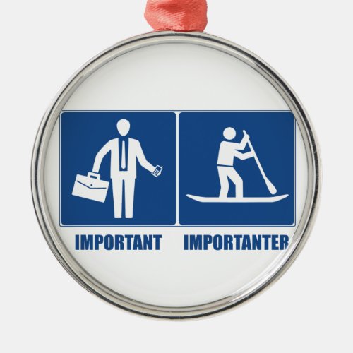 Work Is Important Standup Paddling Is Importanter Metal Ornament