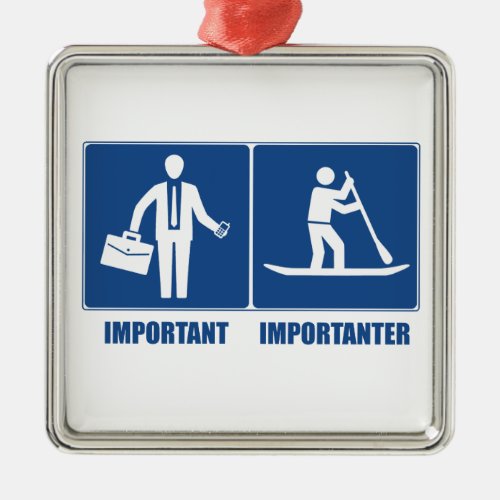 Work Is Important Standup Paddling Is Importanter Metal Ornament