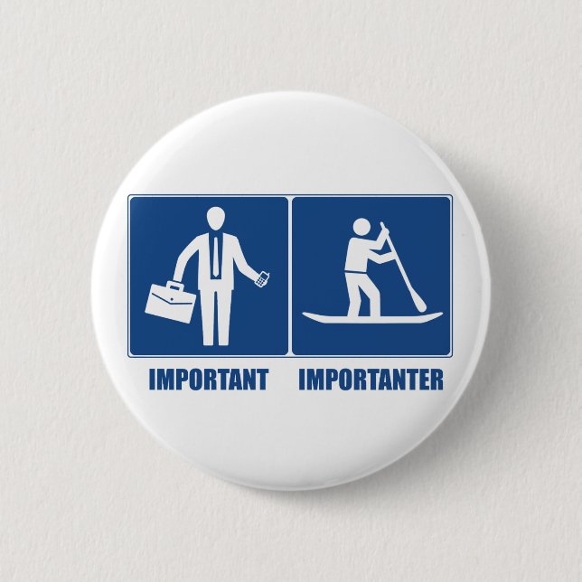 Work Is Important, Standup Paddling Is Importanter Pinback Button (Front)