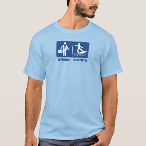 Work Is Important Surfing Is Importanter T_Shirt