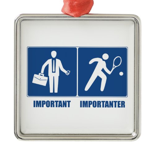 Work Is Important, Tennis Is Importanter Metal Ornament