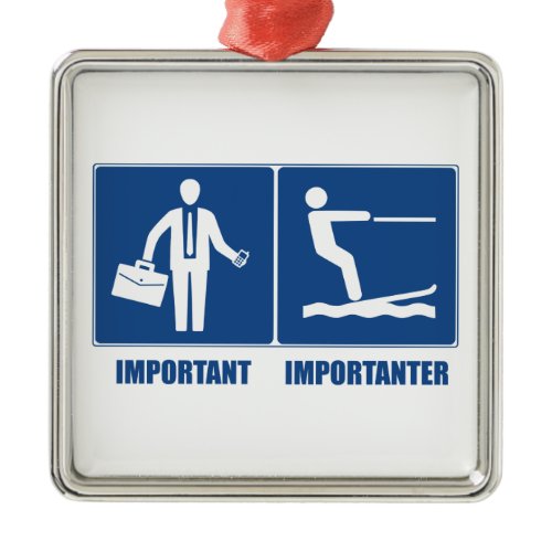 Work Is Important, Water Skiing Is Importanter Metal Ornament