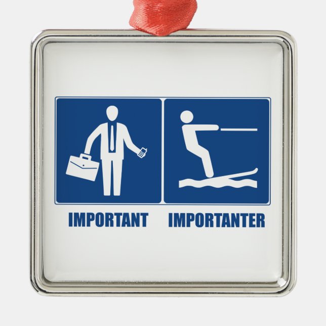 Work Is Important, Water Skiing Is Importanter Metal Ornament (Front)