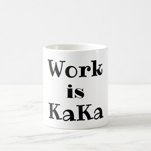 Work is KaKa Coffee Mug
