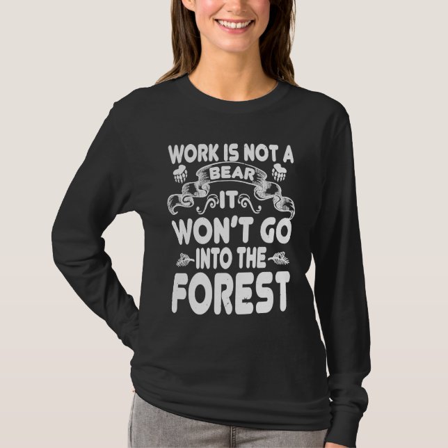 Work Is Not A Bear   Bear T-Shirt (Front)