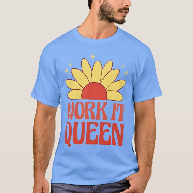Work it queen feminist quote friends T-Shirt (Front)