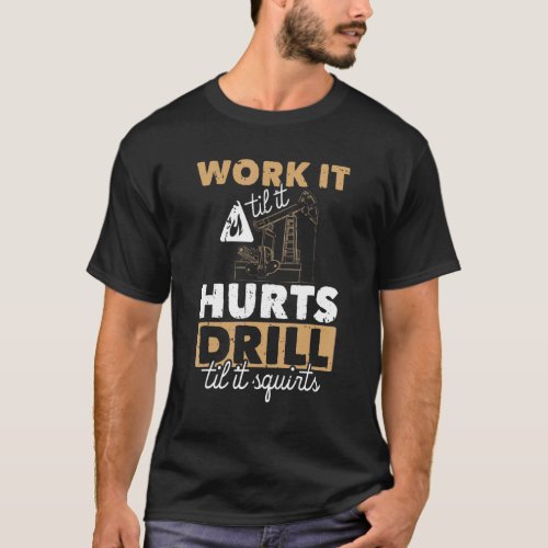 Work It Til It Hurts Drill Til It Squirts Quote Oi T_Shirt