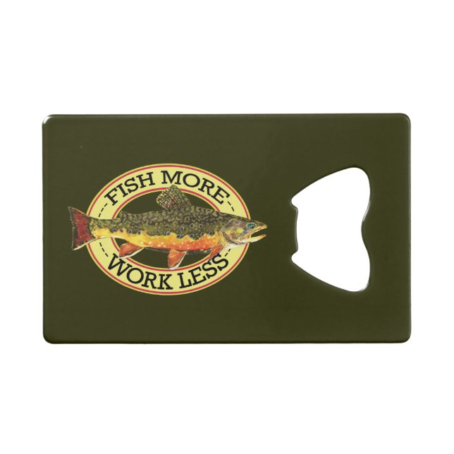 Work Less, Fish More Fisherman's Credit Card Bottle Opener (Front (Horizontal))