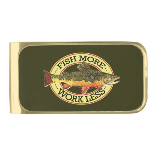 Work Less Fish More Fishermans Gold Finish Money Clip