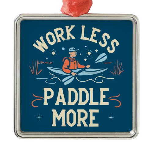 Work Less Paddle More Kayaking Metal Ornament