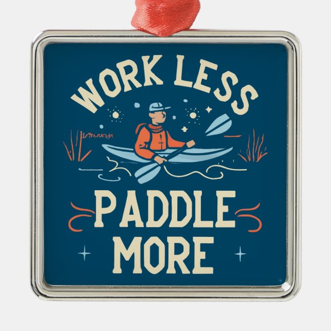 Work Less Paddle More Kayaking Metal Ornament (Front)