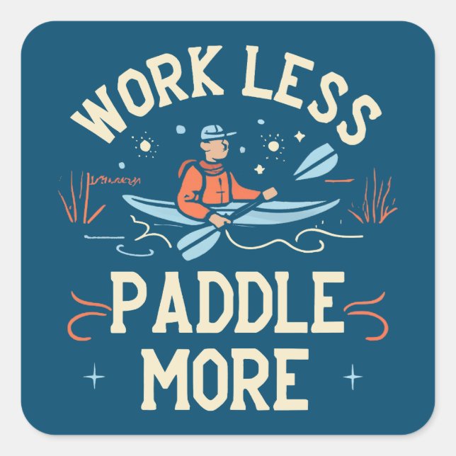 Work Less Paddle More Kayaking Square Sticker (Front)