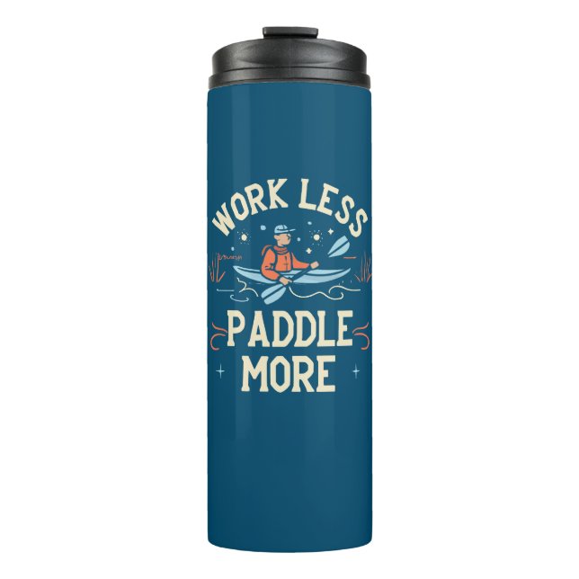 Work Less Paddle More Kayaking Thermal Tumbler (Front)