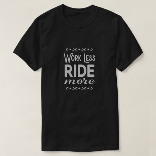 Work Less Ride More motorcycle slogan T_Shirt