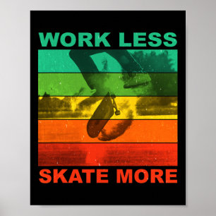 Work Less Skate More - Funny Skateboarding Saying Poster