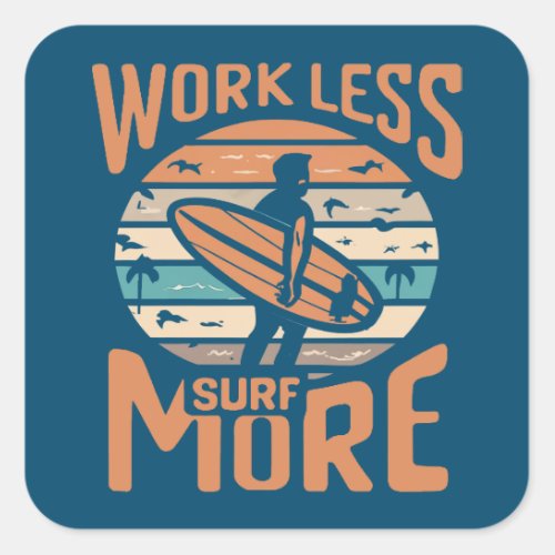 Work Less Surf More Square Sticker