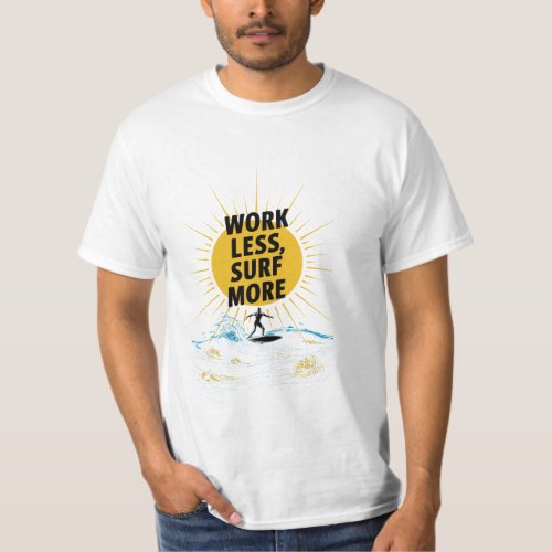 work less surfing more T_Shirt