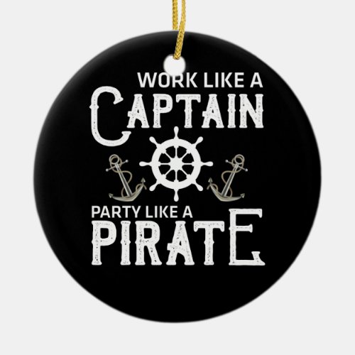 Work Like A Captain Party Like A Pirate Ceramic Ornament