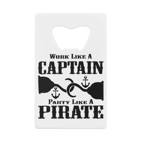 Work Like A Captain Party Like A Pirate   Credit Card Bottle Opener